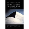 Bear Attacks, Dog Teams and a Sinking Boat: And other Life Lessons