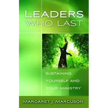 Leaders Who Last: Sustaining Yourself and Your Ministry
