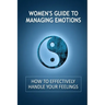 Women's Guide to Managing Emotions: How to Effectively Handle Your Feelings