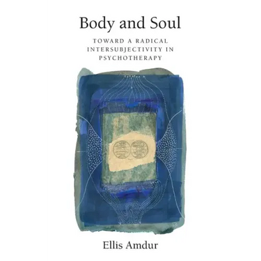 Body and Soul: Toward a Radical Intersubjectivity in Psychotherapy