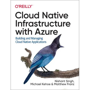 Cloud Native Infrastructure with Azure: Building and Managing Cloud Native Applications