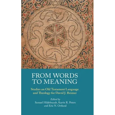 From Words to Meaning: Studies on Old Testament Language and Theology for David J. Reimer