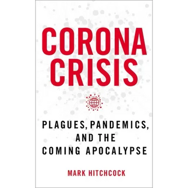 Corona Crisis: Plagues, Pandemics, and the Coming Apocalypse