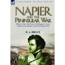 Napier and the Peninsular War: Officer of the 43rd Foot in Wellington's Army, Author of the History of the Peninsular War