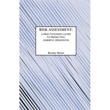 Risk Assessment: A Practitioner's Guide to Predicting Harmful Behaviour