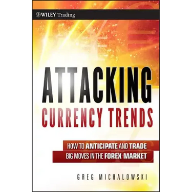 Attacking Currency Trends: How to Anticipate and Trade Big Moves in the Forex Market