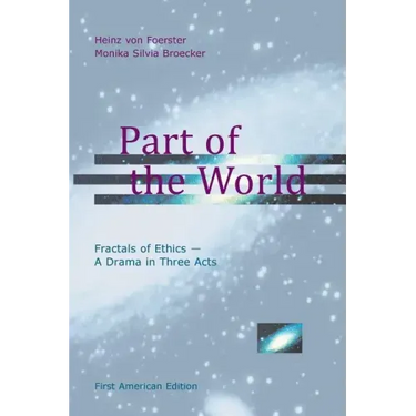 Part of the World: Fractals of Ethics - A Drama in Three Acts