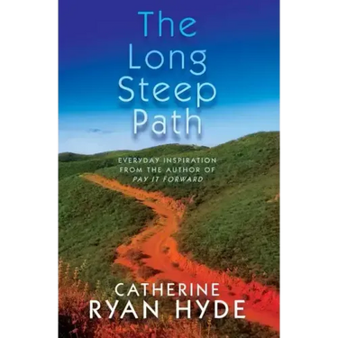 The Long Steep Path: Everyday Inspiration from the Author of Pay It Forward