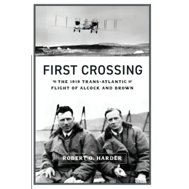 First Crossing: The 1919 Trans-Atlantic Flight of Alcock and Brown