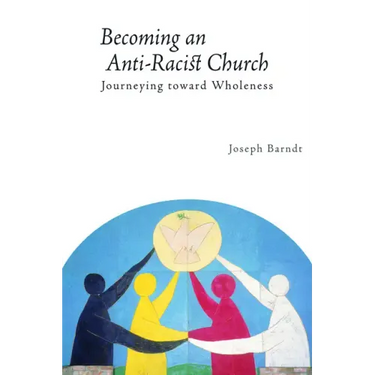 Becoming an Anti-Racist Church: Journeying Toward Wholeness