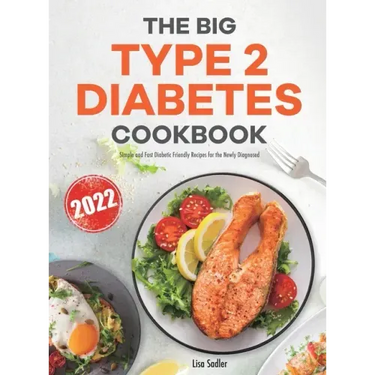 The Big Type 2 Diabetes Cookbook: Simple and Fast Diabetic Friendly Recipes for the Newly Diagnosed