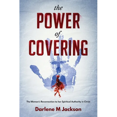 The POWER of COVERING: The Women's Reconnection to Her Spiritual Authority in Christ