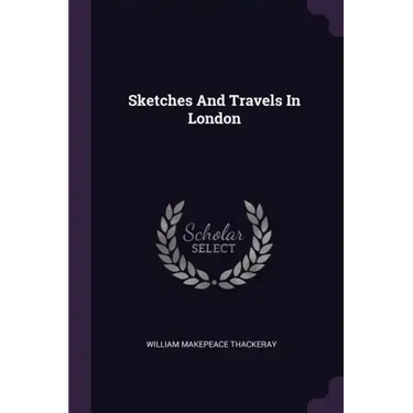 Sketches And Travels In London