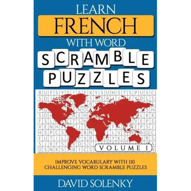 Learn French with Word Scramble Puzzles Volume 1: Learn French Language Vocabulary with 110 Challenging Bilingual Word Scramble Puzzles
