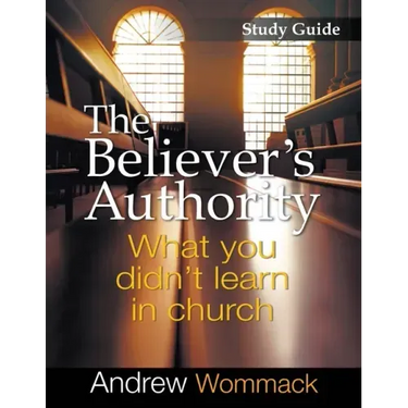 The Believer's Authority Study Guide: What You Didn't Learn in Church