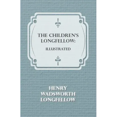 The Children's Longfellow: Illustrated