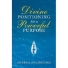 Divine Positioning for a Powerful Purpose