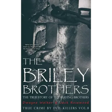 The Briley Brothers: The True Story of The Slaying Brothers: Historical Serial Killers and Murderers