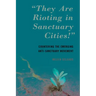 "They Are Rioting in Sanctuary Cities!": Countering the Emerging Anti-Sanctuary Movement