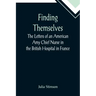 Finding Themselves The Letters of an American Amy Chief Nurse in the British Hospital in France