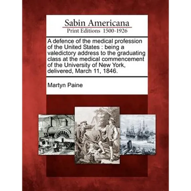 A Defence of the Medical Profession of the United States: Being a Valedictory Address to the Graduating Class at the Medical Commencement of the Unive