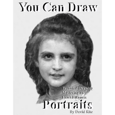 You Can Draw Portraits: Technical Drawing Mastering an Exact Likeness