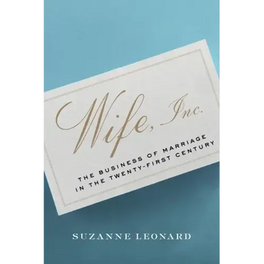 Wife, Inc.: The Business of Marriage in the Twenty-First Century