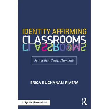 Identity Affirming Classrooms: Spaces That Center Humanity