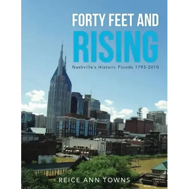 Forty Feet and Rising: Nashville's Historic Floods 1793-2010