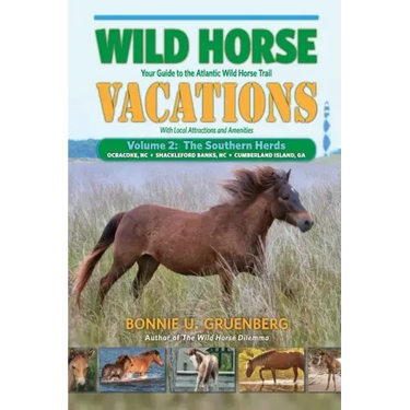 Wild Horse Vacations: Your Guide to the Atlantic Wild Horse Trail: Volume 2: Ocracoke, NC, Shackleford Banks, NC, Cumberland Island, GA