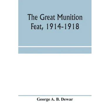 The great munition feat, 1914-1918
