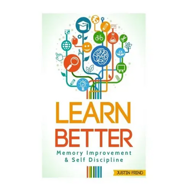Learn Better: Self Discipline & Memory Improvement for better and faster learning