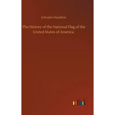 The History of the National Flag of the United States of America