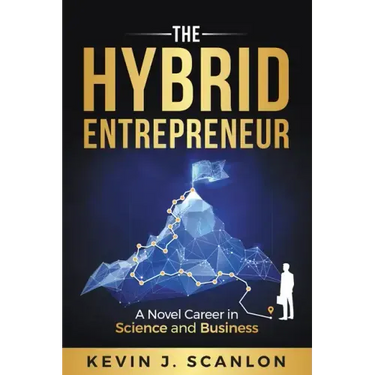 The Hybrid Entrepreneur: A Novel Career in Science and Business