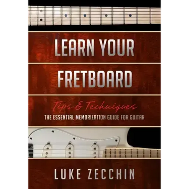 Learn Your Fretboard: The Essential Memorization Guide for Guitar (Book + Online Bonus)