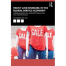 Front-Line Workers in the Global Service Economy: Overshadowed and Overstretched in the Fast Fashion World