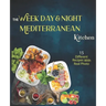 The Week Day & Night mediterranean Kitchen Cook Book: A Delicious, Healthy and Flavorful Alternative for a Life Without Diseases