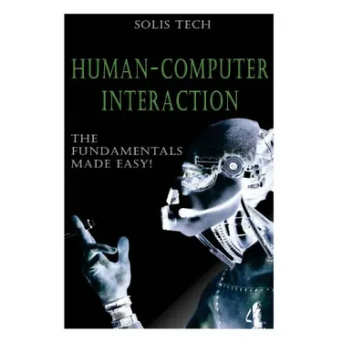 Human-Computer Interaction: The Fundamentals Made Easy!