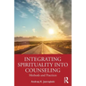 Integrating Spirituality into Counseling: Methods and Practices