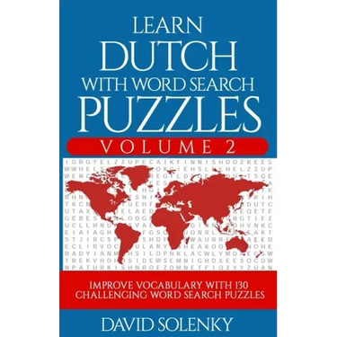 Learn Dutch with Word Search Puzzles Volume 2: Learn Dutch Language Vocabulary with 130 Challenging Bilingual Word Find Puzzles for All Ages
