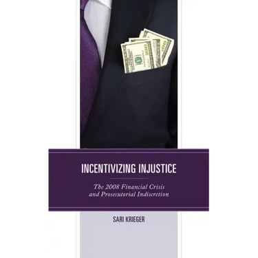Incentivizing Injustice: The 2008 Financial Crisis and Prosecutorial Indiscretion