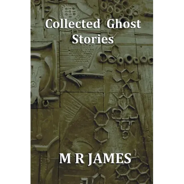 Collected Ghost Stories - A Collection of 22 M R James Stories