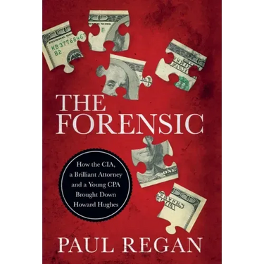 The Forensic: How the CIA, a Brilliant Attorney and a Young CPA Brought Down Howard Hughes