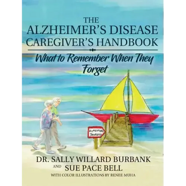 The Alzheimer's Disease Caregiver's Handbook: What to Remember When They Forget