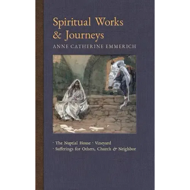 Spiritual Works & Journeys: The Nuptial House, Vineyard, Sufferings for Others, the Church, and the Neighbor