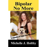 Bipolar No More: A Memoir of Hope and Recovery