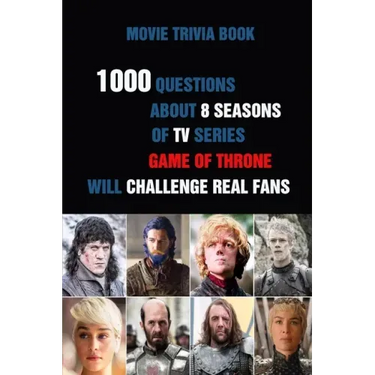 Movie Trivia Book: 1000 Questions About 8 Seasons Of TV Series Game Of Thrones Will Challenge Real Fans