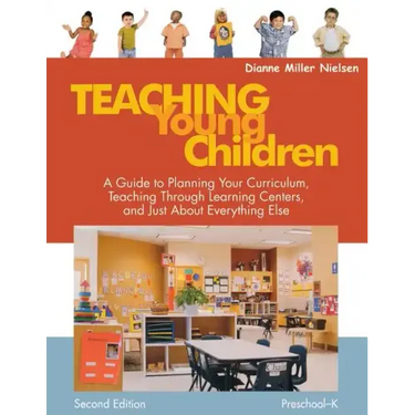 Teaching Young Children, Preschool-K: A Guide to Planning Your Curriculum, Teaching Through Learning Centers, and Just about Everything Else