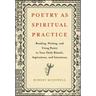 Poetry as Spiritual Practice: Reading, Writing, and Using Poetry in Your Daily Rituals, Aspirations, and Intentions