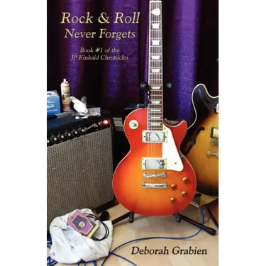 Rock & Roll Never Forgets: Book #1 of the Jp Kinkaid Chronicles